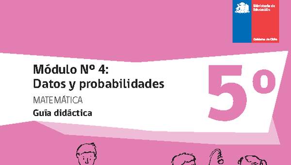 Guía didáctica: Matemática 5° básico - Módulo Nº 4. Datos y probabilidades