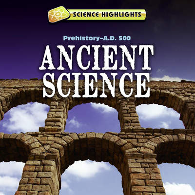 Ancient Science (Prehistory – A.D. 500)