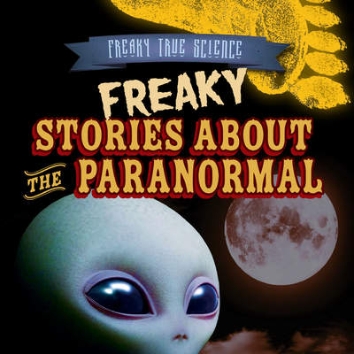 Freaky Stories About the Paranormal