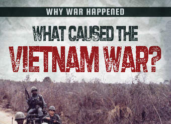 What Caused the Vietnam War?