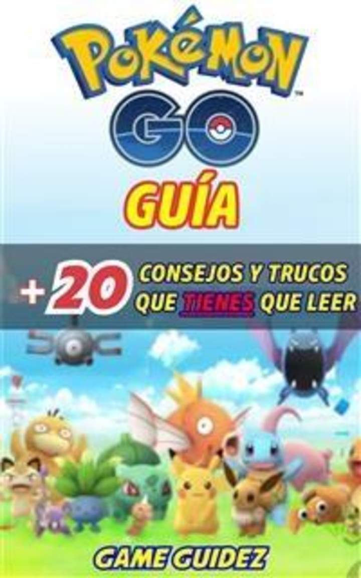 Pokémon Go: Guía. Más 20 consejos y trucos que tienes que leer