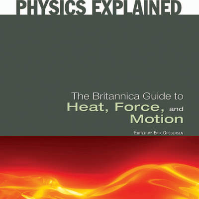 The Britannica Guide to Heat, Force, and Motion