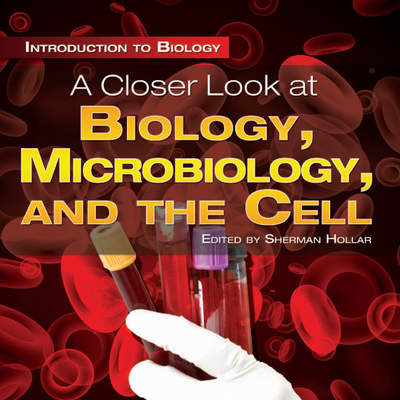 A Closer Look at Biology, Microbiology, and the Cell