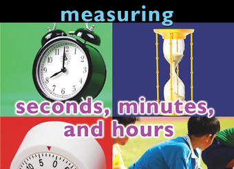 Measuring: Seconds, Minutes, and Hours