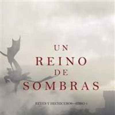 Un reino de sombras. Reyes y hechiceros. Libro #5