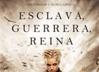 Esclava, guerrera, reina. De coronas y gloria. Libro 1