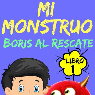 Mi Monstruo. Libro 1. Boris al rescate