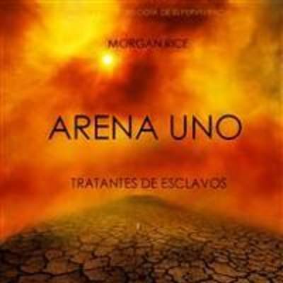 Arena uno. Tratantes de esclavos. Libro #1. De la trilogía de supervivencia