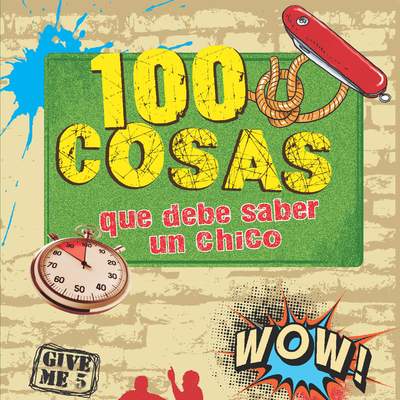 100 cosas que debe saber un chico. Una guía juvenil muy completa