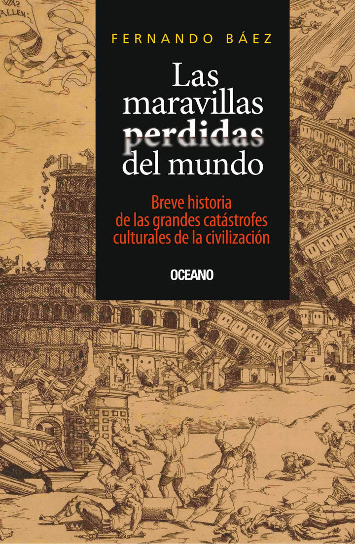 Las Maravillas perdidas del mundo. Breve historias de las grandes catástrofes culturales de la civilización