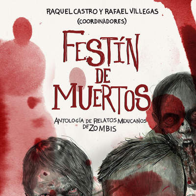 Festín de muertos. Antología de relatos mexicanos de zombis