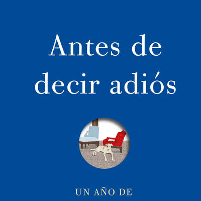 Antes de decir adiós. Un año de vivir con alegría