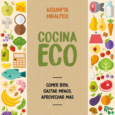 Cocina eco. Comer bien, gastar menos, aprovechar más