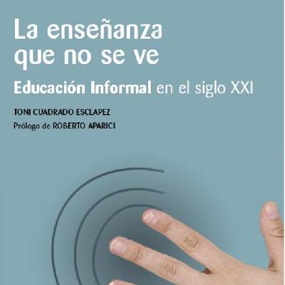 La enseñanza que no se ve. Educación informal en el siglo XXI