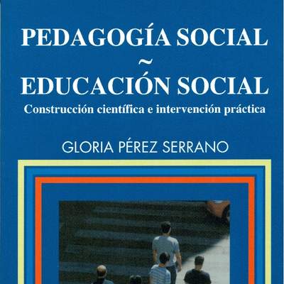 Pedagogía social-Educación social. Construcción científica e intervención práctica