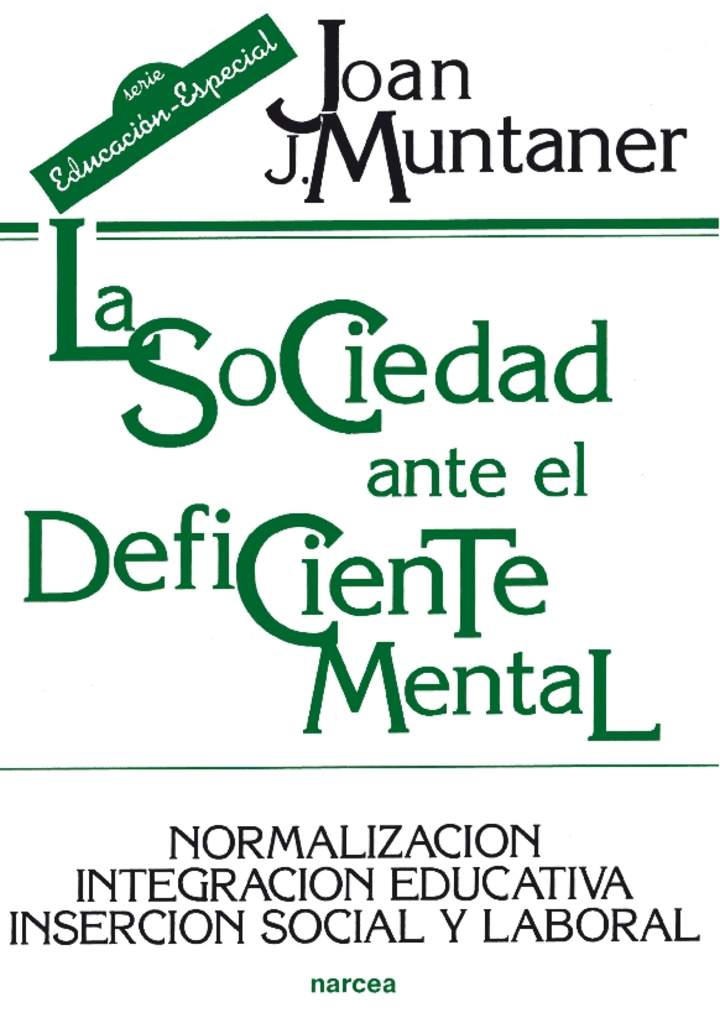 La sociedad ante el deficiente mental. Normalización educativa, inserción social y laboral