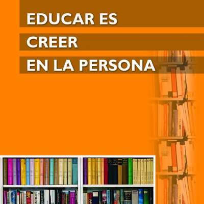 Educar es creer en la persona