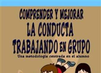 Comprender y mejorar la conducta trabajando en grupo. Una metodología centrada en el alumno