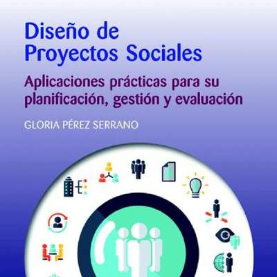 Diseño de proyectos sociales. Aplicaciones prácticas para su planificación, gestión y evaluación