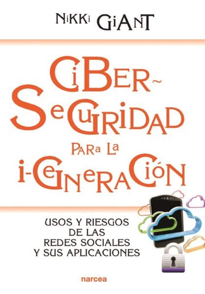 Ciberseguridad para la i-generación. Usos y riesgos de las redes sociales y sus aplicaciones