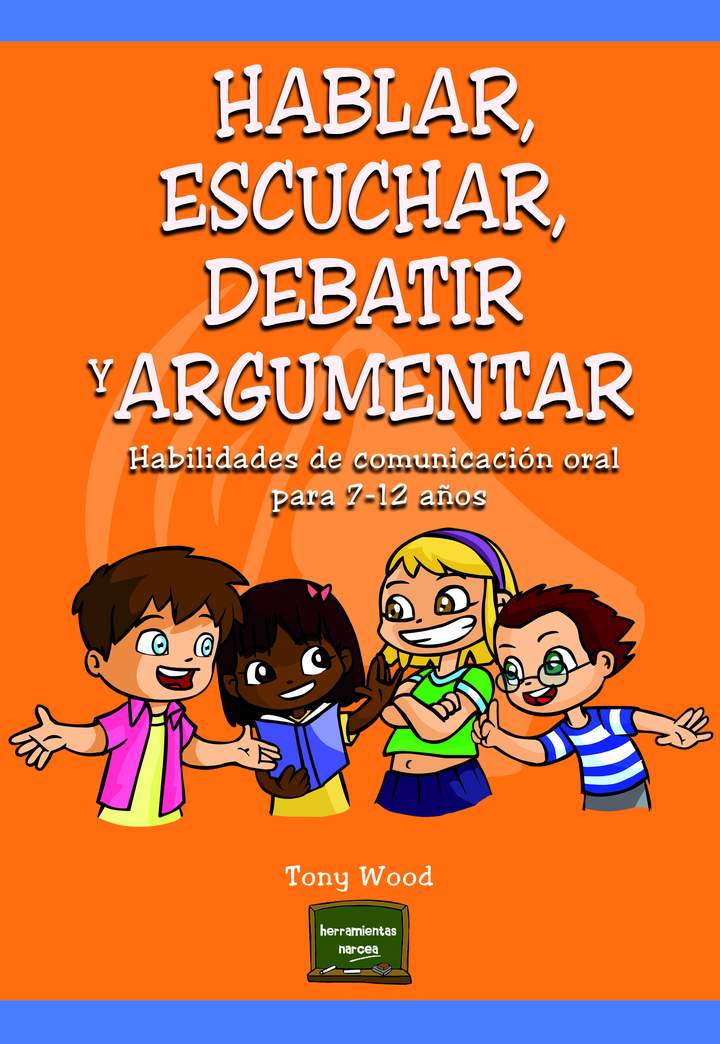 Hablar, escuchar, debatir y argumentar. Habilidades de comunicación oral para 7-12 años