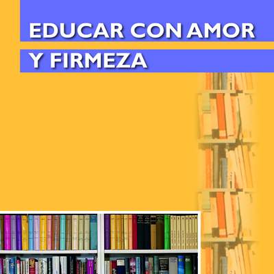 Educar con amor y firmeza