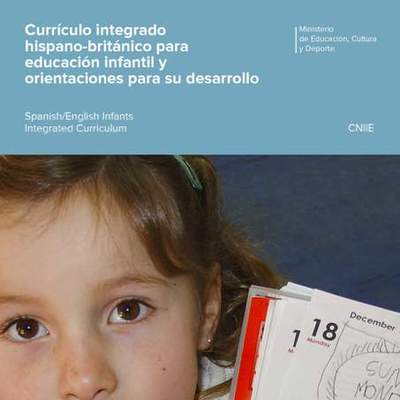 Currículo integrado hispano-británico para educación infantil y orientaciones para su desarrollo. Spanish/English Infants Integrated Curriculum