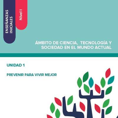 Enseñanzas iniciales: Nivel I. Ámbito de Ciencia, Tecnología y Sociedad en el Mundo Actual. Unidad 1. Prevenir para vivir mejor