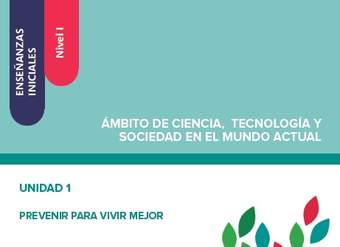 Enseñanzas iniciales: Nivel I. Ámbito de Ciencia, Tecnología y Sociedad en el Mundo Actual. Unidad 1. Prevenir para vivir mejor