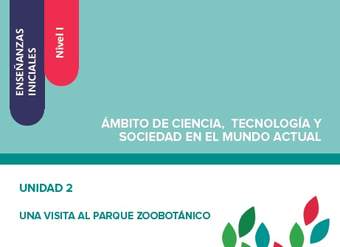 Enseñanzas iniciales. Nivel I. Ámbito de ciencia, tecnología y sociedad en el mundo actual. Unidad 2. Una visita al parque zoobotánico