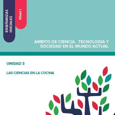 Enseñanzas iniciales. Nivel I. Ámbito de ciencia, tecnología y sociedad en el mundo actual. Unidad 3. Las ciencias en la cocina