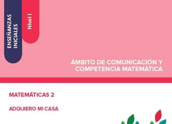 Enseñanzas iniciales. Nivel I. Ámbito de comunicación y competencia matemática. Matemáticas 2. Adquiero mi casa