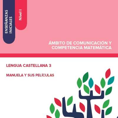 Enseñanzas iniciales. Nivel I. Ámbito de comunicación y competencia matemática. Lengua castellana 3. Manuela y sus películas