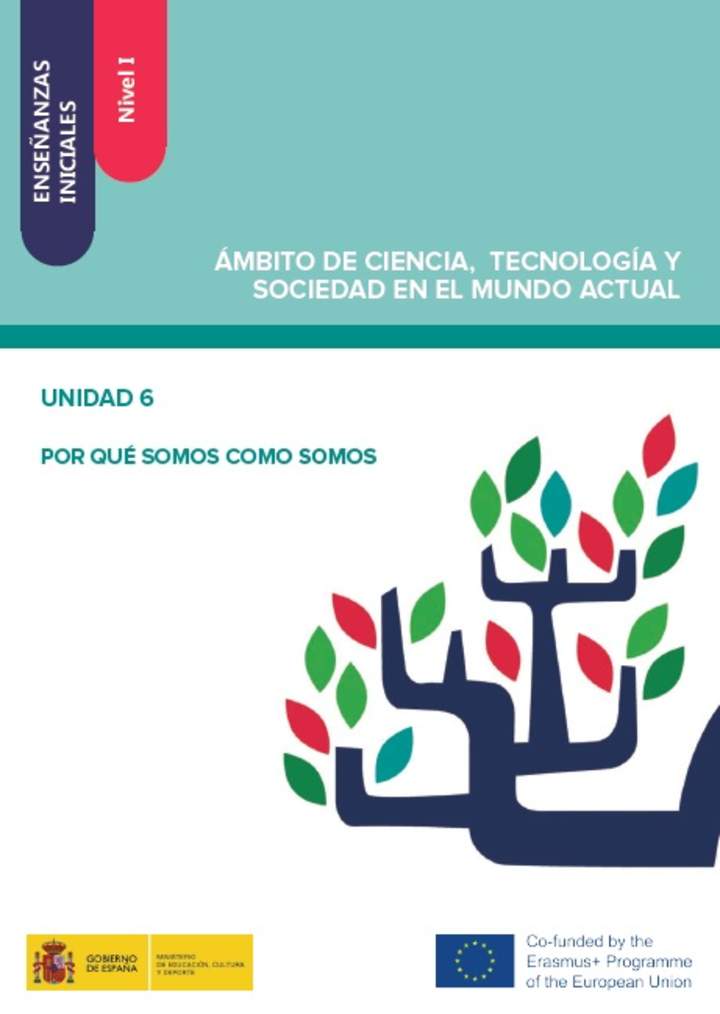 Enseñanzas iniciales. Nivel I. Ámbito de ciencia, tecnología y sociedad en el mundo actual. Unidad 6. Por qué somos como somos