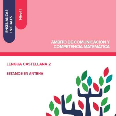 Enseñanzas iniciales. Nivel I. Ámbito de comunicación y competencia matemática. Lengua castellana 2. Estamos en antena