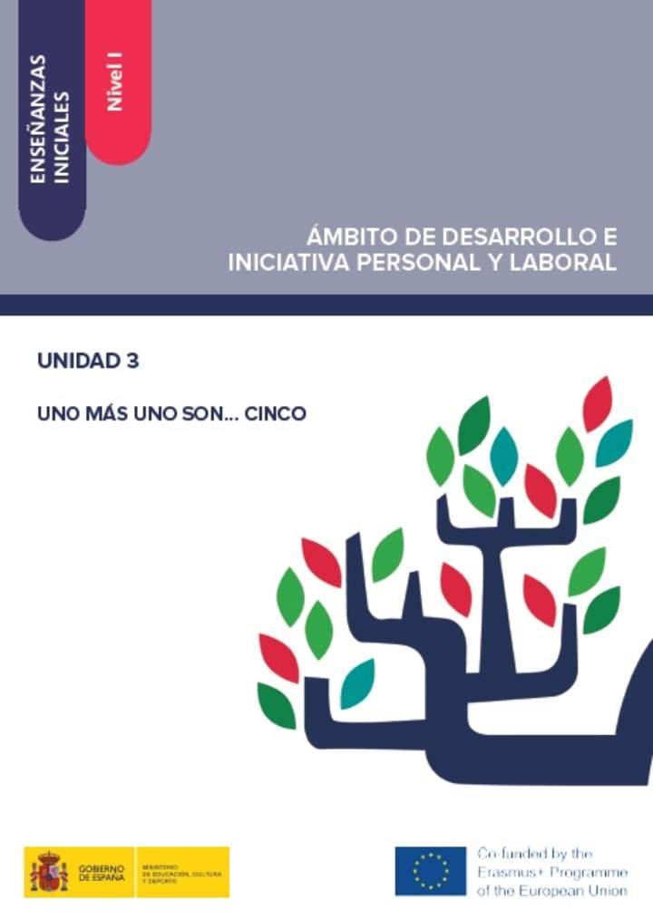 Enseñanzas iniciales. Nivel I. Ámbito de desarrollo e iniciativa personal y laboral. Unidad 3. Uno más uno son...cinco