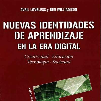 Nuevas identidades de aprendizaje en la era digital. Creatividad. Educación. Tecnología. Sociedad