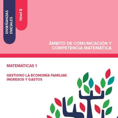 Enseñanzas iniciales. Nivel II. Ámbito de comunicación y competencia matemática. Matemáticas 1. Gestiono la economía familiar. Ingresos y gastos