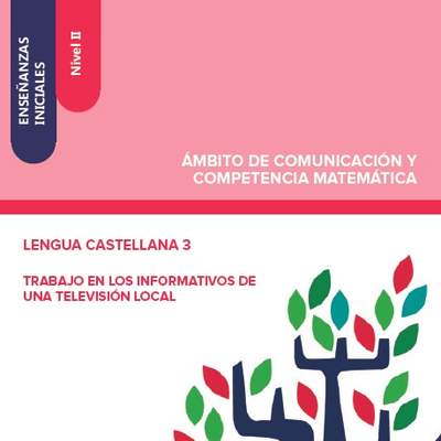 Enseñanzas iniciales. Nivel II. Ámbito de comunicación y competencia matemática. Lengua castellana 3. Trabajo en los informativos de una televisión local