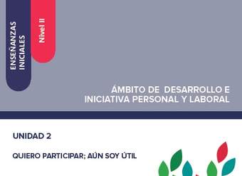 Enseñanzas iniciales. Nivel II. Ámbito de desarrollo e iniciativa personal y laboral. Unidad 2. Quiero participar: aún soy útil