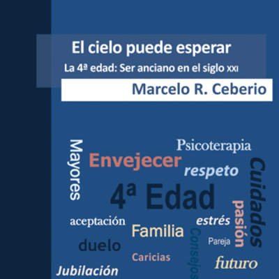 El cielo puede esperar. La 4ª edad: Ser anciano en el siglo XXI