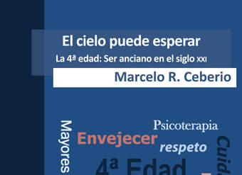 El cielo puede esperar. La 4ª edad: Ser anciano en el siglo XXI