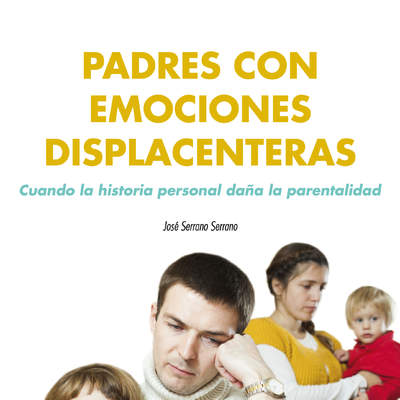 Padres con emociones displacenteras. Cuando la historia personal daña la parentalidad