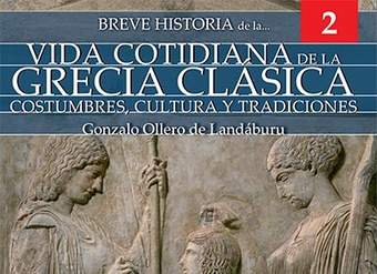 Breve historia de la vida cotidiana de la Grecia clásica