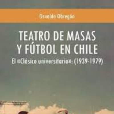 Teatro de masas y fútbol en Chile. El clásico universitario (1939-1979)