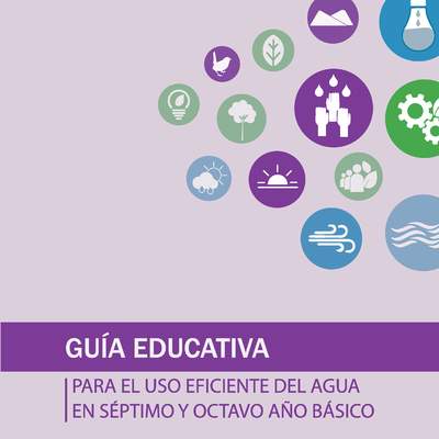 Guía educativa para el uso eficiente del agua en séptimo y octavo año básico