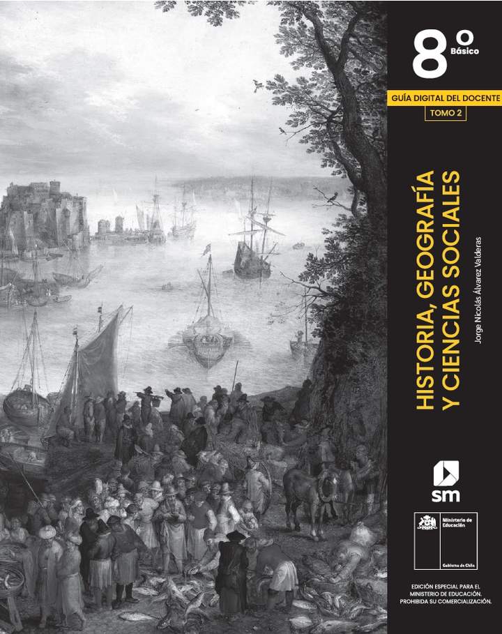 Historia, Geografía y Ciencias Sociales 8° Básico, SM. Guía didáctica del docente Tomo 2