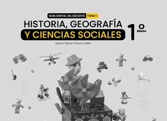 Historia, Geografía y Ciencias Sociales 1° básico, Guía didáctica del docente Tomo 1