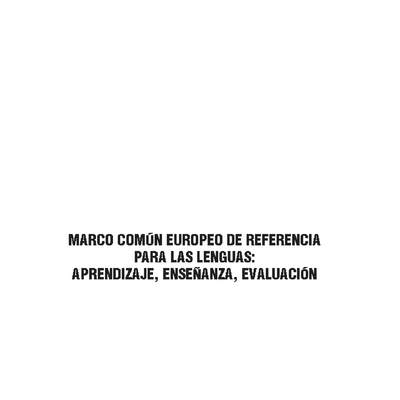 Marco Común Europeo para las lenguas: Aprendizaje, Enseñanza, Evaluación.