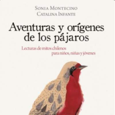 Aventuras y orígenes de los pájaros. Lecturas de mitos chilenos para niños, niñas y jóvenes